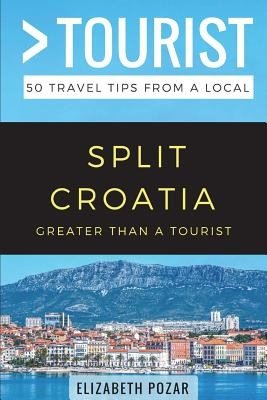 Greater Than a Tourist- Split Croatia: 50 Travel Tips from a Local (Tourist Greater Than a.)(Paperback)
