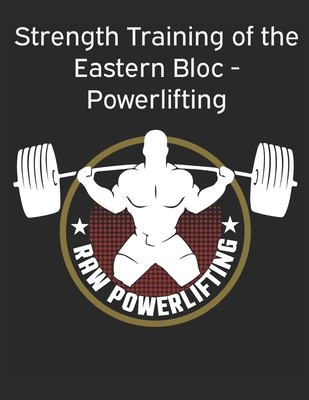 Strength Training of the Eastern Bloc - Powerlifting: weight training, strength building and muscle building (Check Powerlifting)(Paperback)
