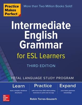 Practice Makes Perfect: Intermediate English Grammar for ESL Learners, Third Edition (Torres-Gouzerh Robin)(Paperback)