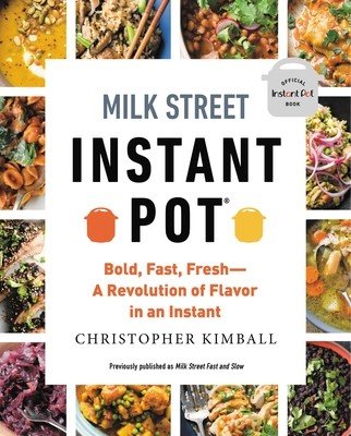 Milk Street Instant Pot: Bold, Fast, Fresh -- A Revolution of Flavor in an Instant (Kimball Christopher)(Paperback)