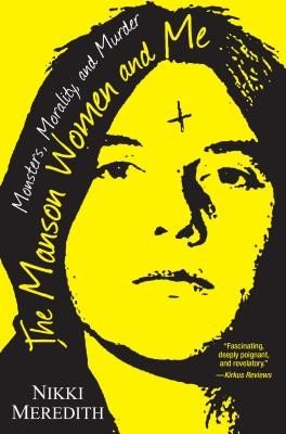 The Manson Women and Me: Monsters, Morality, and Murder (Meredith Nikki)(Paperback)