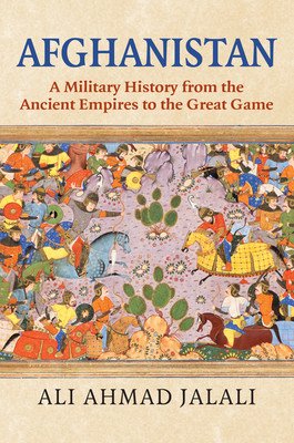 Afghanistan: A Military History from the Ancient Empires to the Great Game (Jalali Ali Ahmad)(Pevná vazba)