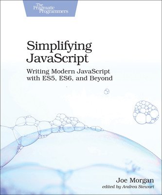 Simplifying JavaScript: Writing Modern JavaScript with Es5, Es6, and Beyond (Morgan Joe)(Paperback)