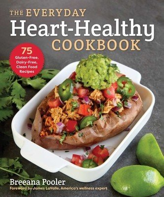The Everyday Heart-Healthy Cookbook: 75 Gluten-Free, Dairy-Free, Clean Food Recipes (Pooler Breeana)(Paperback)