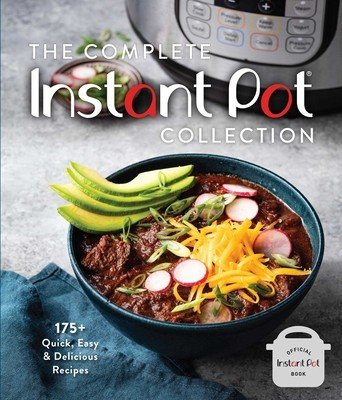 The Complete Instant Pot Collection: 175+ Quick, Easy & Delicious Recipes (Fan Favorites, Instant Pot Air Fryer Recipes) (Weldon Owen)(Pevná vazba)