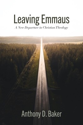 Leaving Emmaus: A New Departure in Christian Theology (Baker Anthony D.)(Paperback)