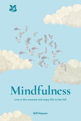 Mindfulness: Live in the Moment. Enjoy Life to the Full (Hasson Gill)(Paperback)