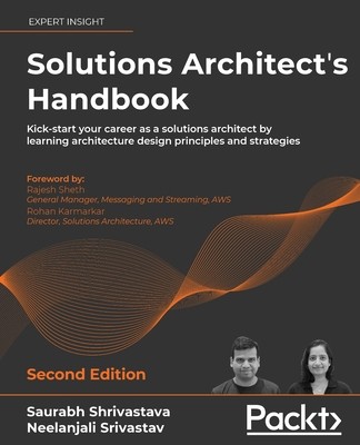 Solutions Architect's Handbook - Second Edition: Kick-start your career as a solutions architect by learning architecture design principles and strate (Shrivastava Saurabh)(Paperback)