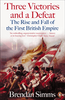 Three Victories and a Defeat - The Rise and Fall of the First British Empire, 1714-1783 (Simms Brendan)(Paperback / softback)