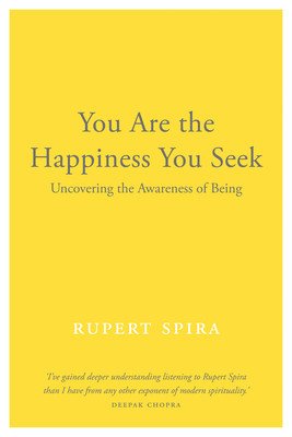 You Are the Happiness You Seek: Uncovering the Awareness of Being (Spira Rupert)(Paperback)