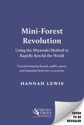 Mini-Forest Revolution: Using the Miyawaki Method to Rapidly Rewild the World (Lewis Hannah)(Paperback)