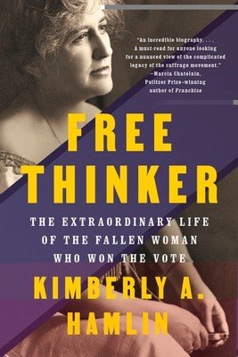 Free Thinker: The Extraordinary Life of the Fallen Woman Who Won the Vote (Hamlin Kimberly A.)(Paperback)