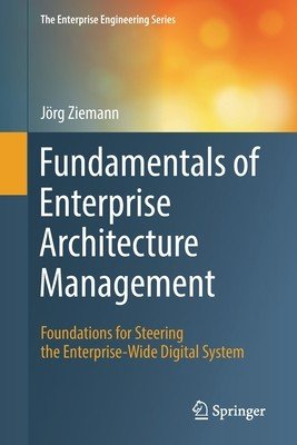 Fundamentals of Enterprise Architecture Management: Foundations for Steering the Enterprise-Wide Digital System (Ziemann Jrg)(Paperback)