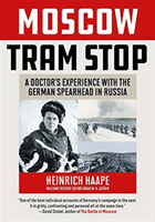 Moscow Tram Stop: A Doctor's Experiences with the German Spearhead in Russia (Haape Heinrich)(Pevná vazba)