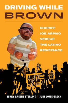 Driving While Brown: Sheriff Joe Arpaio Versus the Latino Resistance (Sterling Terry Greene)(Paperback)