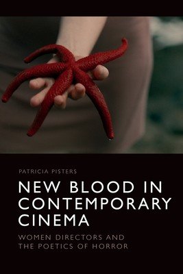 New Blood in Contemporary Cinema: Women Directors and the Poetics of Horror (Pisters Patricia)(Paperback)