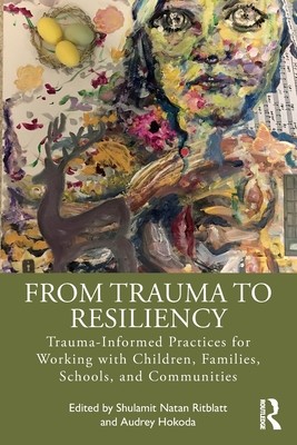 From Trauma to Resiliency: Trauma-Informed Practices for Working with Children, Families, Schools, and Communities (Ritblatt Shulamit Natan)(Paperback)