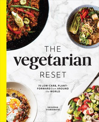 The Vegetarian Reset: 75 Low-Carb, Plant-Forward Recipes from Around the World (Viswanath Vasudha)(Pevná vazba)