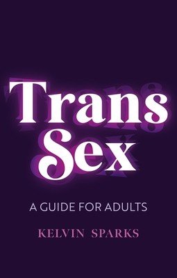 Trans Sex: A Guide for Adults (Sparks Kelvin)(Paperback)