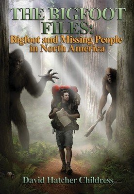The Bigfoot Files: The Reality of Bigfoot in North America (Childress David Hatcher)(Paperback)