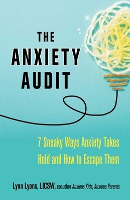 The Anxiety Audit: Seven Sneaky Ways Anxiety Takes Hold and How to Escape Them (Lyons Lynn)(Paperback)