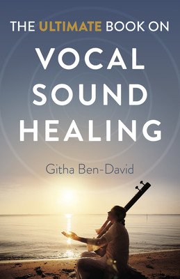 The Ultimate Book on Vocal Sound Healing (Ben-David Githa)(Paperback)