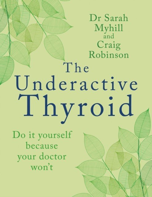 The Underactive Thyroid: Do It Yourself Because Your Doctor Won't (Myhill Sarah)(Paperback)