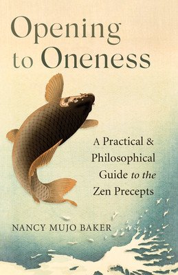 Opening to Oneness: A Practical and Philosophical Guide to the Zen Precepts (Baker Nancy Mujo)(Paperback)