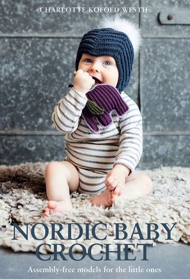 Nordic Baby Crochet: Assembly-Free Models for the Little Ones (Westh Charlotte Kofoed)(Paperback)