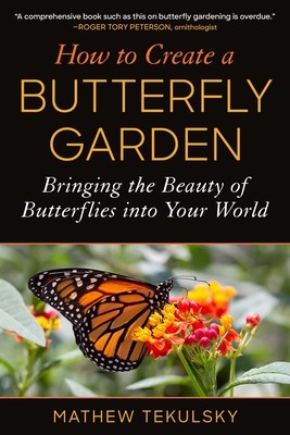 How to Create a Butterfly Garden: Bringing the Beauty of Butterflies Into Your World (Tekulsky Mathew)(Paperback)