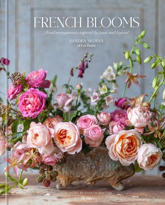 French Blooms: Floral Arrangements Inspired by Paris and Beyond (Sigman of Les Fleurs Sandra)(Pevná vazba)