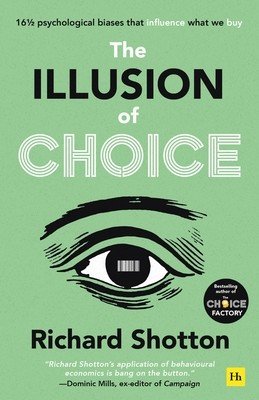 The Illusion of Choice: 16 1/2 Psychological Biases That Influence What We Buy (Shotton Richard)(Paperback)