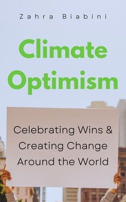Climate Optimism: Celebrating Systemic Change Around the World (Biabani Zahra)(Paperback)