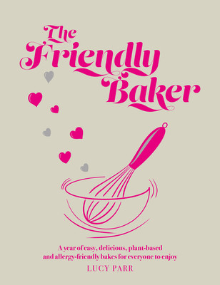 Friendly Baker - A year of easy, delicious, plant-based and allergy-friendly bakes for everyone to enjoy (Parr Lucy)(Pevná vazba)