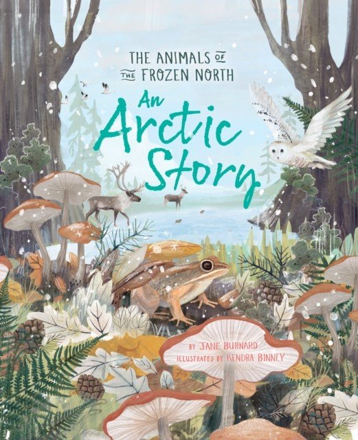 Arctic Story - The Animals of the Frozen North (Burnard Jane)(Pevná vazba)