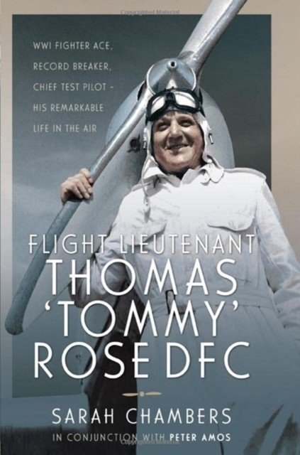 Flight Lieutenant Thomas 'Tommy' Rose Dfc: Wwi Fighter Ace, Record Breaker, Chief Test Pilot - His Remarkable Life in the Air (Chambers Sarah)(Pevná vazba)