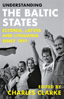 Understanding the Baltic States: Estonia, Latvia and Lithuania Since 1991 (Clarke Charles)(Paperback)