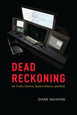 Dead Reckoning: Air Traffic Control, System Effects, and Risk (Vaughan Diane)(Paperback)