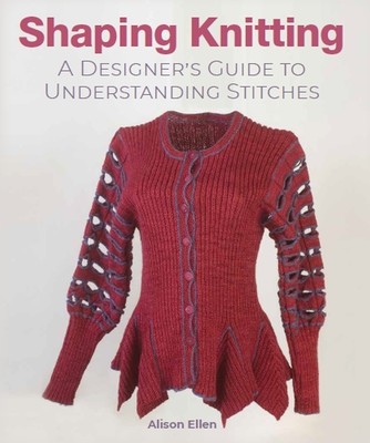 Shaping Knitting: A Designer's Guide to Understanding Stitches (Ellen Alison)(Pevná vazba)