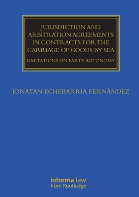 Jurisdiction and Arbitration Agreements in Contracts for the Carriage of Goods by Sea: Limitations on Party Autonomy (Echebarria Fernndez Jonatan)(Paperback)