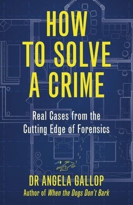 How to Solve a Crime: The A-Z of Forensic Science (Gallop Angela)(Paperback)