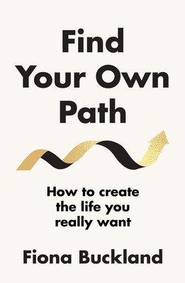 Find Your Own Path - A life coach's guide to changing your life (Buckland Fiona)(Pevná vazba)