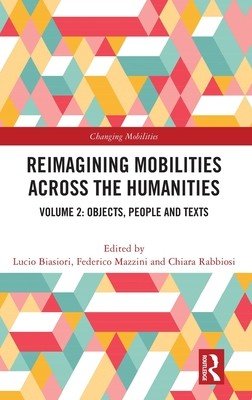 Reimagining Mobilities Across the Humanities: Volume 2: Objects, People and Texts (Biasiori Lucio)(Pevná vazba)