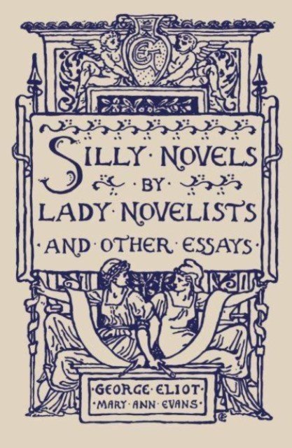 Silly Novels by Lady Novelists and Other Essays (Eliot George)(Paperback / softback)