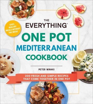 The Everything One Pot Mediterranean Cookbook: 200 Fresh and Simple Recipes That Come Together in One Pot (Minaki Peter)(Paperback)