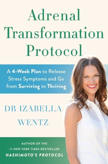 Adrenal Transformation Protocol - A 4-Week Plan to Release Stress Symptoms and Go from Surviving to Thriving (Wentz Dr Izabella)(Paperback / softback)
