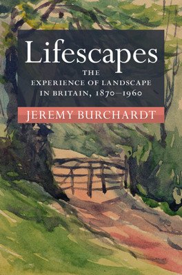 Lifescapes - The Experience of Landscape in Britain, 1870-1960 (Burchardt Jeremy (University of Reading))(Pevná vazba)