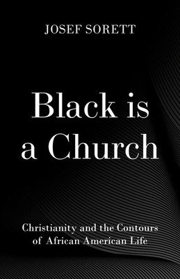 Black Is a Church: Christianity and the Contours of African American Life (Sorett Josef)(Pevná vazba)