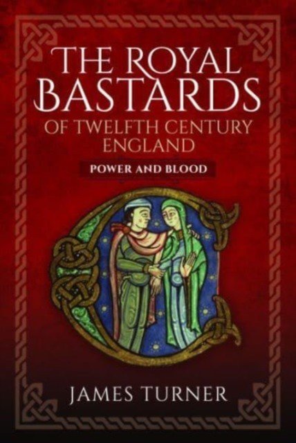 The Royal Bastards of Twelfth Century England: Power and Blood (Turner James)(Pevná vazba)