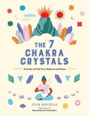 The 7 Chakra Crystals: A Guide to Find Your Balance and Peace (Apicella Luca)(Pevná vazba)